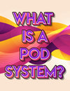 The Basics of Pods & Pod Systems